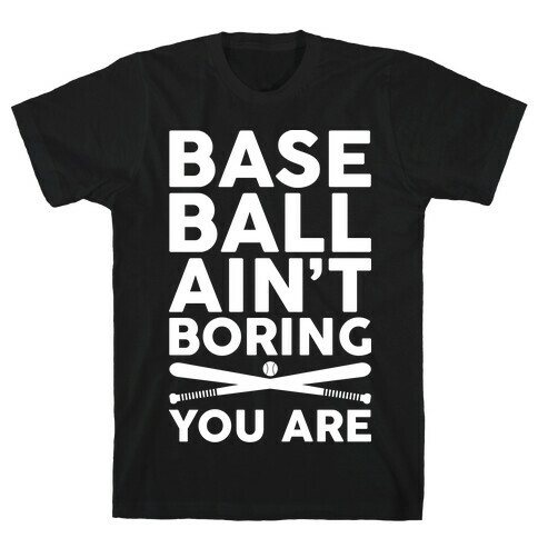 Baseball Ain't Boring You Are T-Shirt