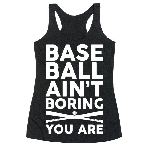 Baseball Ain't Boring You Are Racerback Tank Top