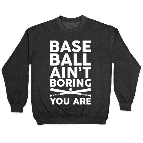 Baseball Ain't Boring You Are Pullover