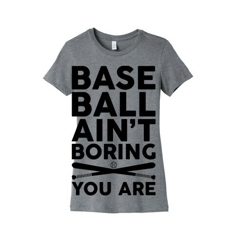 Baseball Ain't Boring You Are Womens T-Shirt