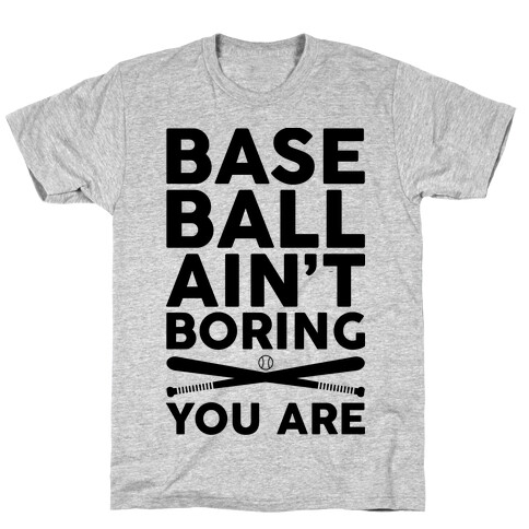 Baseball Ain't Boring You Are T-Shirt