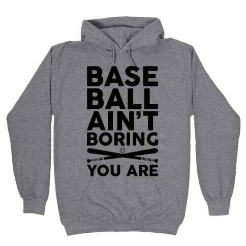 Baseball Ain't Boring You Are Hooded Sweatshirt