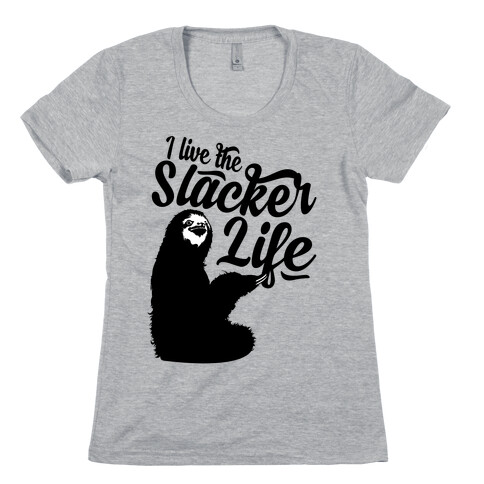 I Live the Slacker Life Womens T-Shirt