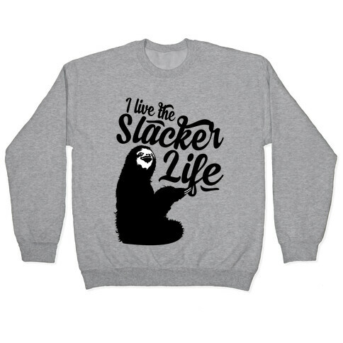I Live the Slacker Life Pullover