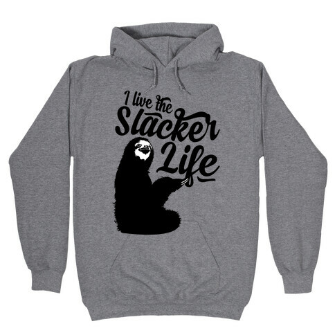 I Live the Slacker Life Hooded Sweatshirt