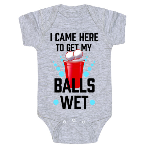 I Came Here to Get My Balls Wet Baby One-Piece