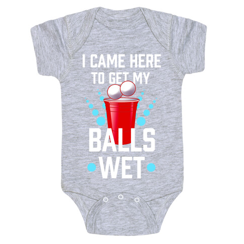 I Came Here to Get My Balls Wet Baby One-Piece