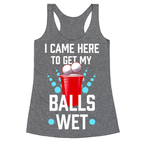 I Came Here to Get My Balls Wet Racerback Tank Top