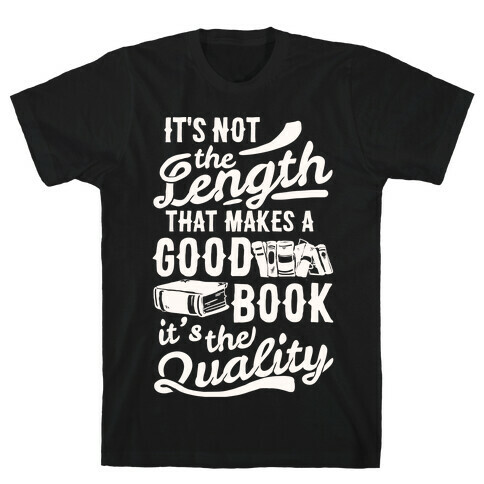 It's Not The Length That Makes A Good Book It's The Quality T-Shirt