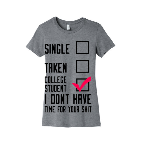 College Student. Don't Have Time For Your Shit Womens T-Shirt