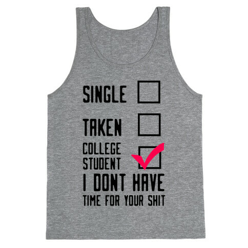 College Student. Don't Have Time For Your Shit Tank Top
