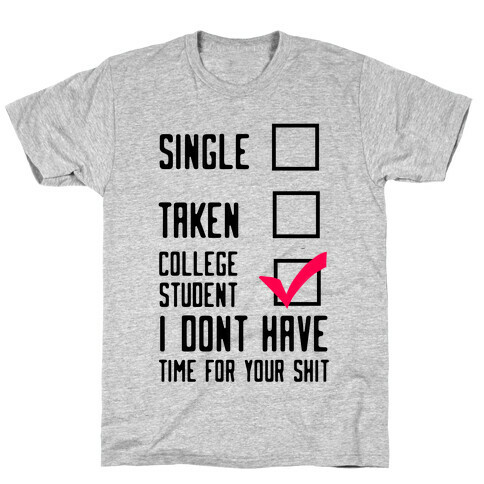 College Student. Don't Have Time For Your Shit T-Shirt