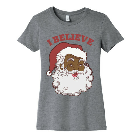 I Believe in Santa Claus Womens T-Shirt