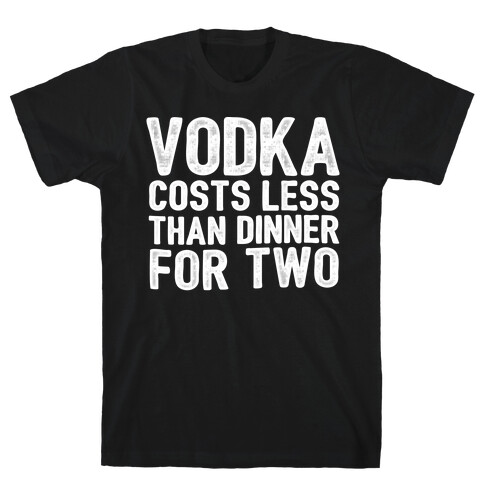 Vodka Costs Less... T-Shirt