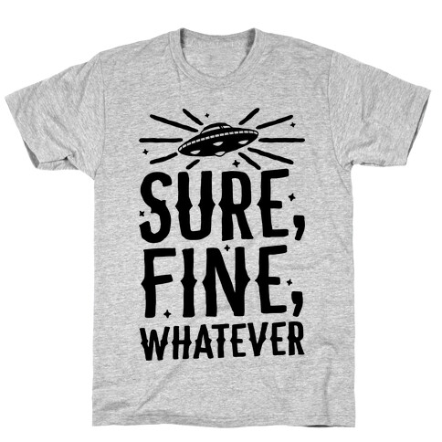 Sure, Fine, Whatever T-Shirt