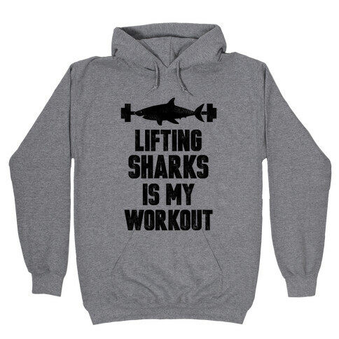Lifting Sharks is my Workout Hooded Sweatshirt