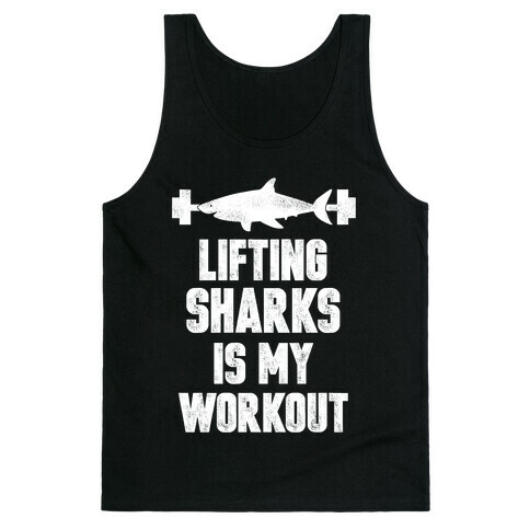 Lifting Sharks is my Workout Tank Top