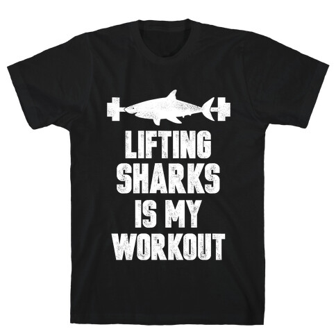 Lifting Sharks is my Workout T-Shirt
