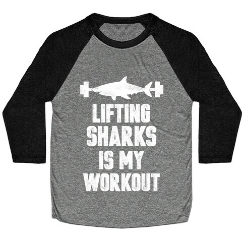 Lifting Sharks is my Workout Baseball Tee