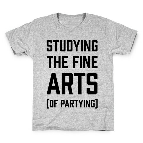 Studying The Fine Arts (Of Partying) Kids T-Shirt