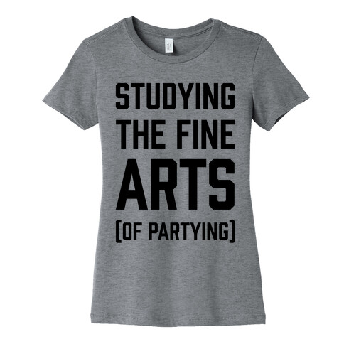 Studying The Fine Arts (Of Partying) Womens T-Shirt