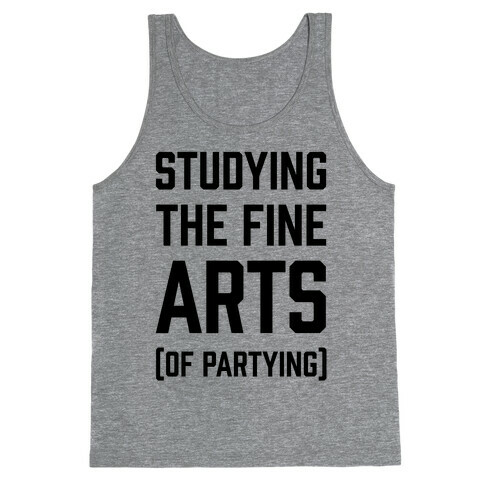 Studying The Fine Arts (Of Partying) Tank Top