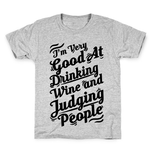 I Am Very Good At Drinking Wine And Judging People Kids T-Shirt