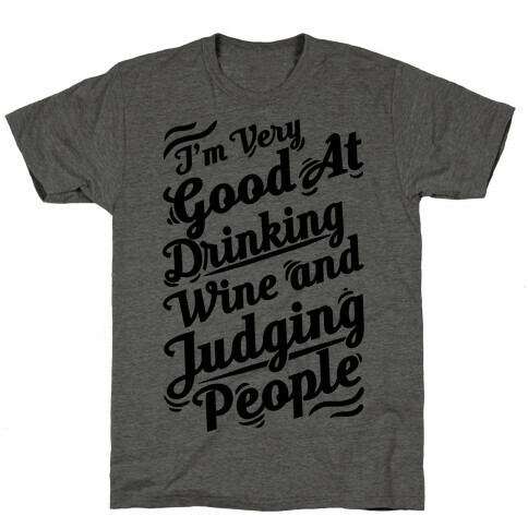 I Am Very Good At Drinking Wine And Judging People T-Shirt