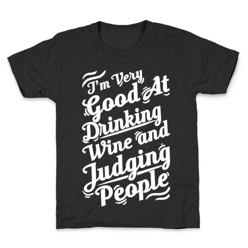 I Am Very Good At Drinking Wine And Judging People Kids T-Shirt