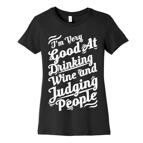 I Am Very Good At Drinking Wine And Judging People Womens T-Shirt