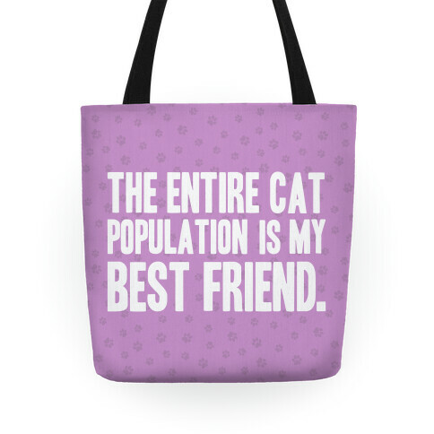 The Entire Cat Population Is My Best Friend Tote