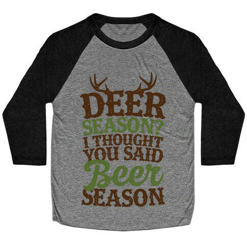 Deer Season I Thought You Said Beer Season Baseball Tee