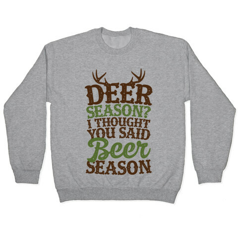 Deer Season I Thought You Said Beer Season Pullover