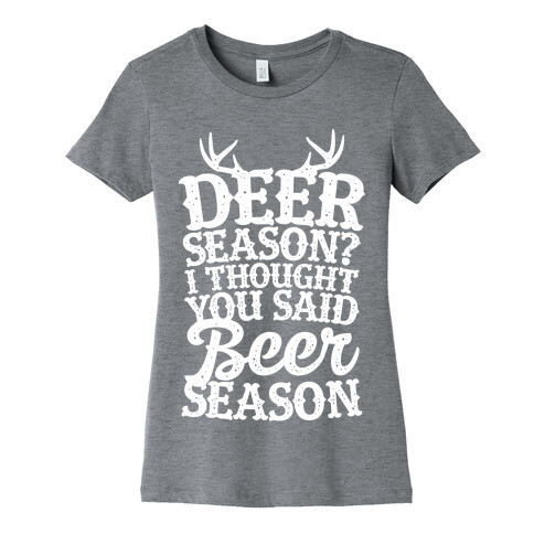 Deer Season I Thought You Said Beer Season Womens T-Shirt