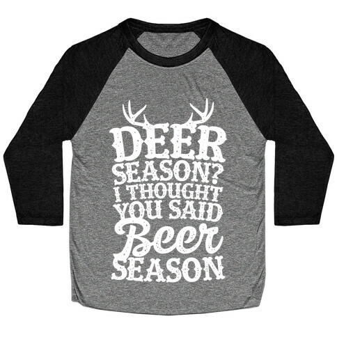 Deer Season I Thought You Said Beer Season Baseball Tee