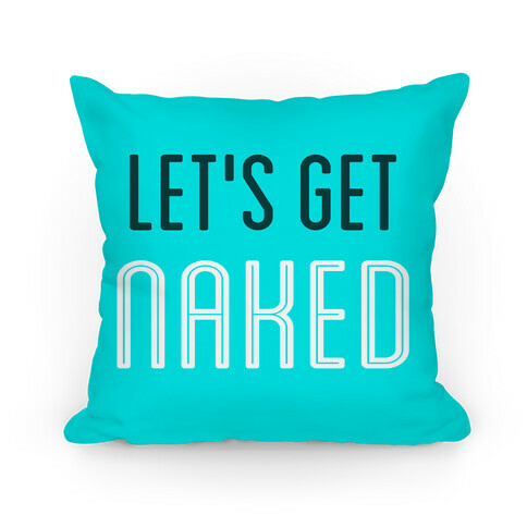 Let's Get Naked Pillow