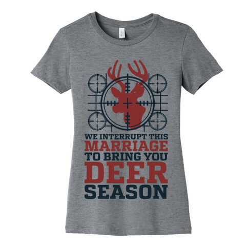 We Interrupt This Marriage For Deer Season Womens T-Shirt