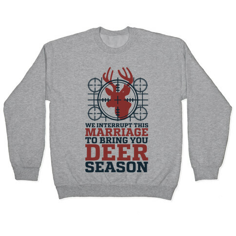 We Interrupt This Marriage For Deer Season Pullover