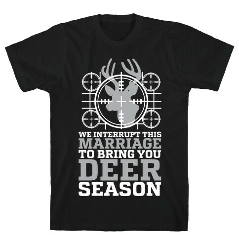 We Interrupt This Marriage For Deer Season T-Shirt