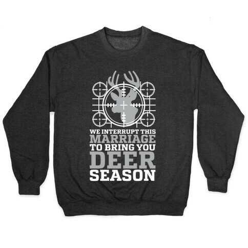 We Interrupt This Marriage For Deer Season Pullover