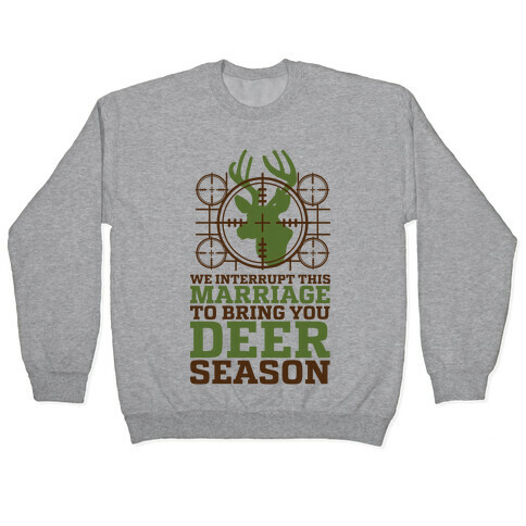 We Interrupt This Marriage For Deer Season Pullover