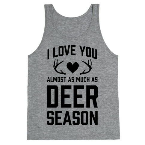 I Love you Almost As Much As Deer Season Tank Top