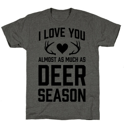 I Love you Almost As Much As Deer Season T-Shirt