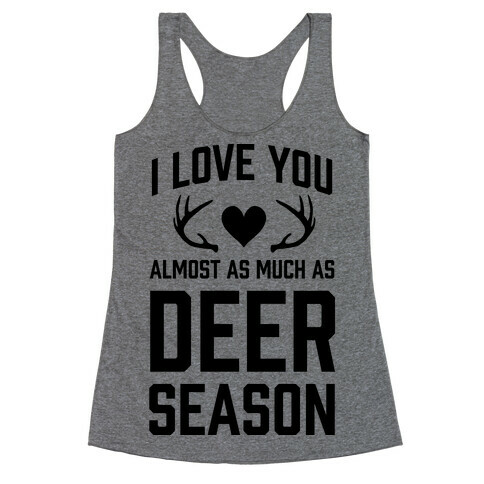 I Love you Almost As Much As Deer Season Racerback Tank Top