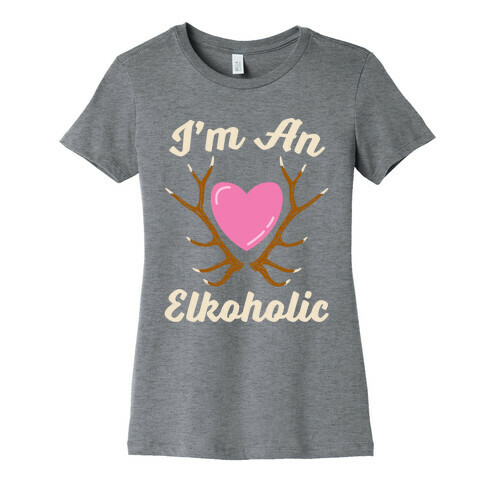 I'm An Elkoholic Womens T-Shirt