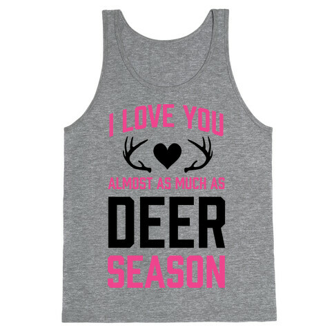 I Love you Almost As Much As Deer Season Tank Top