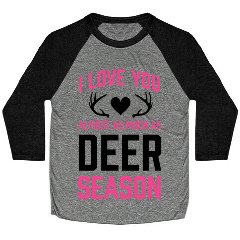 I Love you Almost As Much As Deer Season Baseball Tee