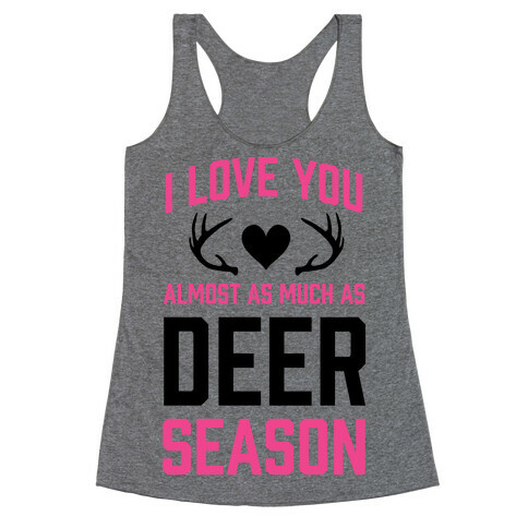 I Love you Almost As Much As Deer Season Racerback Tank Top
