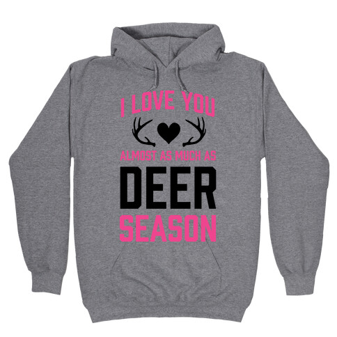 I Love you Almost As Much As Deer Season Hooded Sweatshirt