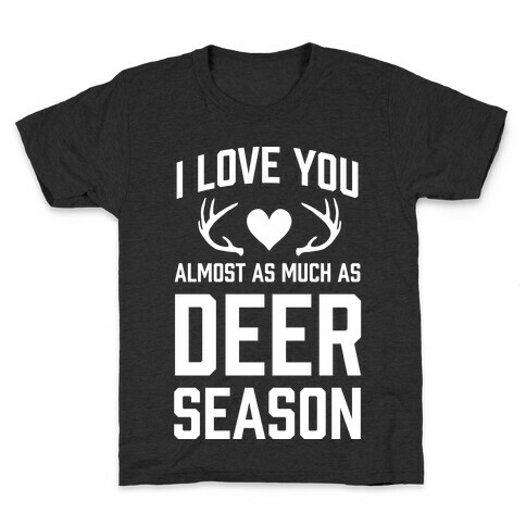 I Love you Almost As Much As Deer Season Kids T-Shirt